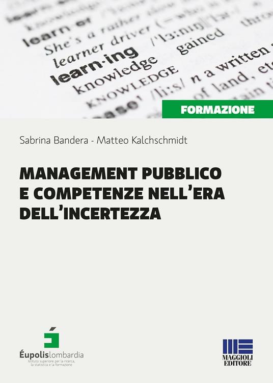 Management pubblico e competenze nell'era dell'incertezza - Sabrina Bandera,Matteo Kalchschmidt - copertina