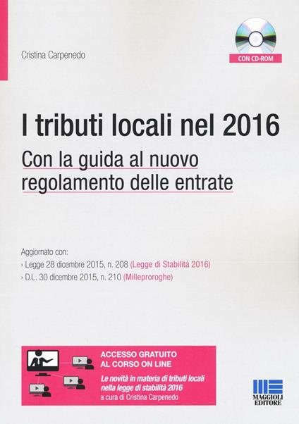 I tributi locali nel 2016. Con la guida al nuovo regolamento delle entrate. Con CD-ROM. Con aggiornamento online - Cristina Carpenedo - copertina