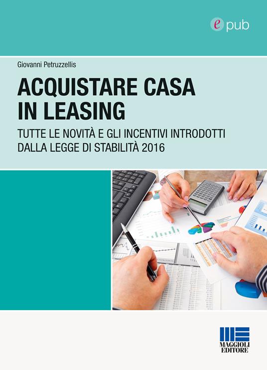 Acquistare casa in leasing. Tutte le novità e gli incentivi introdotti dalla Legge di Stabilità 2016 - Giovanni Petruzzellis - ebook