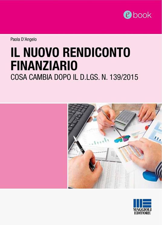 Il nuovo rendiconto finanziario. Cosa cambia dopo il D.lgs. n. 139/2015 - Paola D'Angelo - ebook