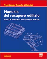 Manuale del recupero edilizio. Edifici in muratura e in cemento armato - Fabrizio Astrua,Riccardo Nelva - copertina