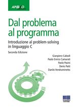 Dal problema al programma. Introduzione al problem-solving in linguaggio C