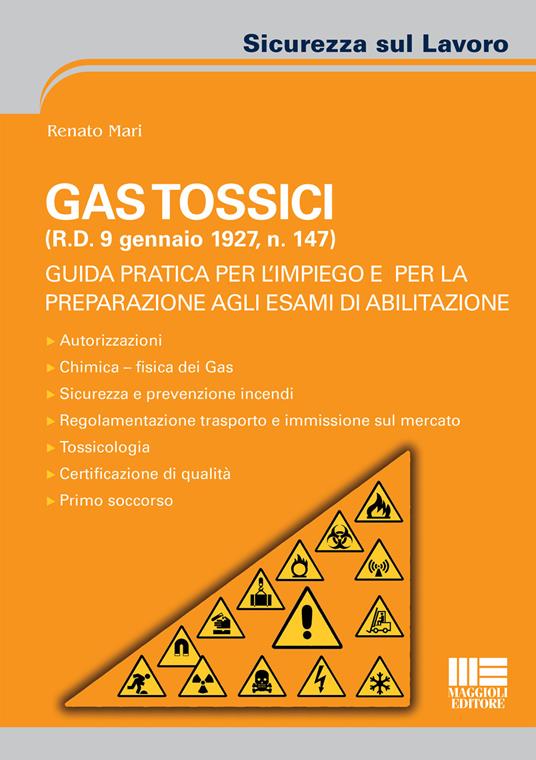 Gas tossici (R.D. 9 gennaio 1927, n. 147). Guida pratica per l'impiego e per la preparazione agli esami di abilitazione - Renato Mari - copertina