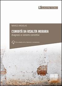 L' umidità da risalita muraria. Diagnosi e sistemi correttivi - Marco Argiolas - copertina