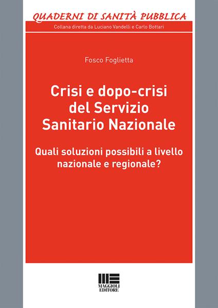 Crisi e dopo-crisi del Servizio Sanitario Nazionale. Quali soluzioni possibili a livello nazionale e regionale? - Fosco Foglietta - copertina