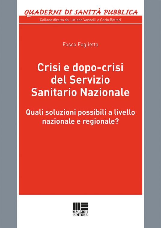Crisi e dopo-crisi del Servizio Sanitario Nazionale. Quali soluzioni possibili a livello nazionale e regionale? - Fosco Foglietta - copertina