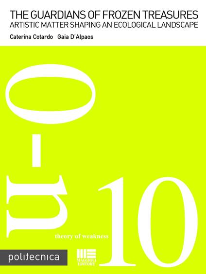 The guardians of frozen treasures. Artistic matter shaping an ecological landscape - Caterina Cotardo,Gaia D'Alpaos - copertina