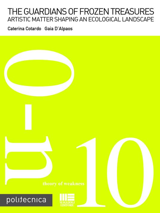 The guardians of frozen treasures. Artistic matter shaping an ecological landscape - Caterina Cotardo,Gaia D'Alpaos - copertina