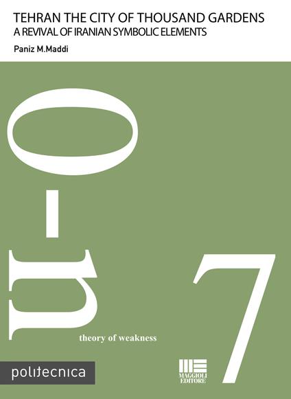 Teheran the city of thousand gardens. A revival of iranian symbolic elements - Paniz M. Maddi - copertina