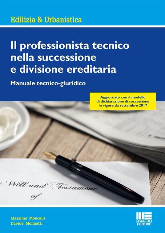 Il professionista tecnico nella successione e divisione ereditaria. Manuale tecnico-giuridico - Massimo Moncelli,Davide Mongatti - copertina