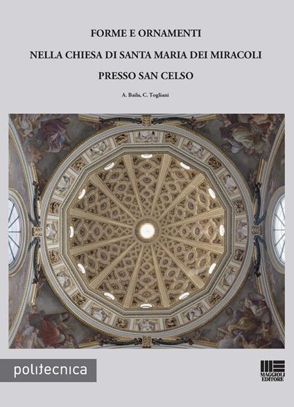 Forme e ornamenti nella chiesa di Santa Maria dei miracoli presso San Celso - Angela Baila,Carlo Togliani - copertina