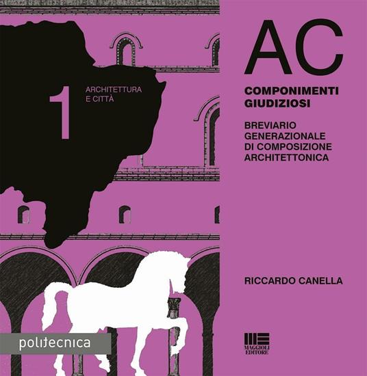 AC. Architettura e città. Vol. 1: Componimenti giudiziosi. - Riccardo Canella - copertina