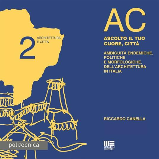 AC. Architettura e città. Vol. 2: Ascolto il tuo cuore, città - Riccardo Canella - copertina