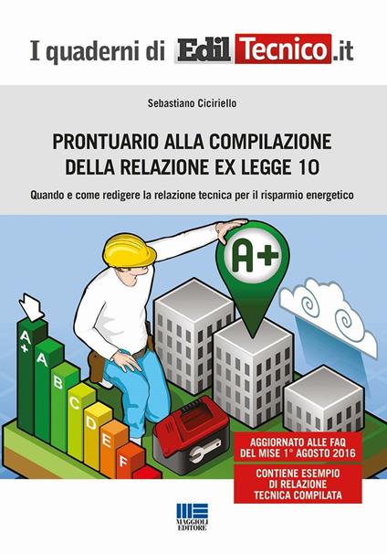 Prontuario alla compilazione della relazione ex legge 10. Quando e come redigere la relazione tecnica per il risparmio energetico - Sebastiano Ciciriello - copertina