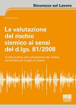 La valutazione del rischio sismico ai sensi del D.Lgs. 81/2008. Guida pratica alla valutazione del rischio terremoto sui luoghi di lavoro