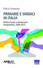 Primarie e sindaci in Italia. Politica locale e democrazia intrapartitica, 2004-2015