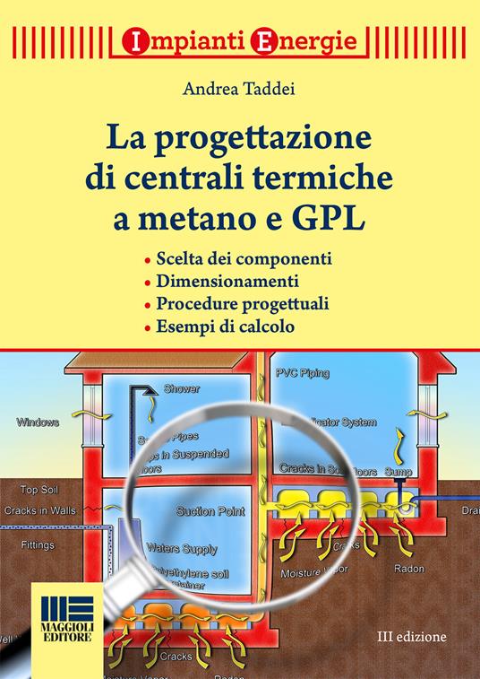 La progettazione di centrali termiche a metano e GPL. Scelte dei componenti, dimensionamenti, procedure progettuali, esempi di calcolo - Andrea Taddei - copertina