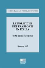 Le politiche dei trasporti in italia. Temi di discussione. Rapporto 2017
