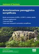 Autorizzazione paesaggistica semplificata. Guida commentata al d.P.R. n. 31/2017 e relative tabelle