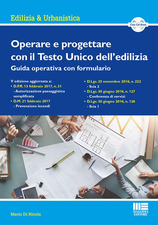 Operare e progettare con il Testo Unico dell'edilizia. Guida operativa con formulario. Con CD-ROM - Mario Di Nicola - copertina