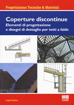 Coperture discontinue. Elementi di progettazione e disegni di dettaglio per tetti e falde