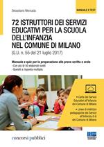 72 istruttori dei servizi educativi per la scuola dell'infanzia nel Comune di Milano. Manuale e quiz per la preparazione alle prove scritta e orale