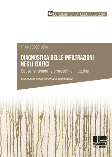 Diagnostica delle infiltrazioni negli edifici. Cause, strumenti e protocolli di indagine - Francesco Ucini - copertina