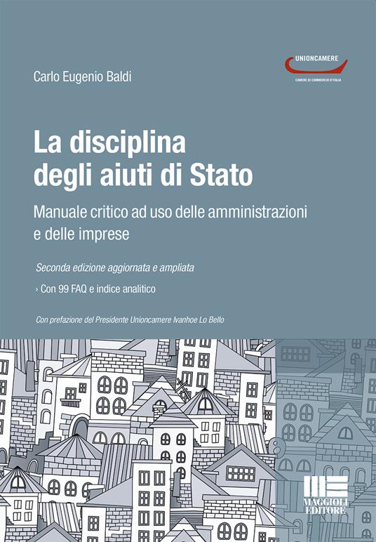 La disciplina degli aiuti di Stato. Manuale critico ad uso delle amministrazioni e delle imprese - Carlo Eugenio Baldi - copertina
