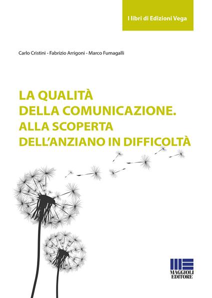La qualità della comunicazione. Alla scoperta dell'anziano in difficoltà - Carlo Cristini,Fabrizio Arrigoni,Marco Fumagalli - copertina
