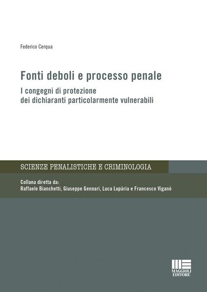 Fonti deboli e processo penale. I congegni di protezione dei dichiaranti particolarmente vulnerabili - Federico Cerqua - copertina
