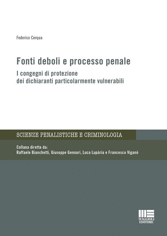 Fonti deboli e processo penale. I congegni di protezione dei dichiaranti particolarmente vulnerabili - Federico Cerqua - copertina