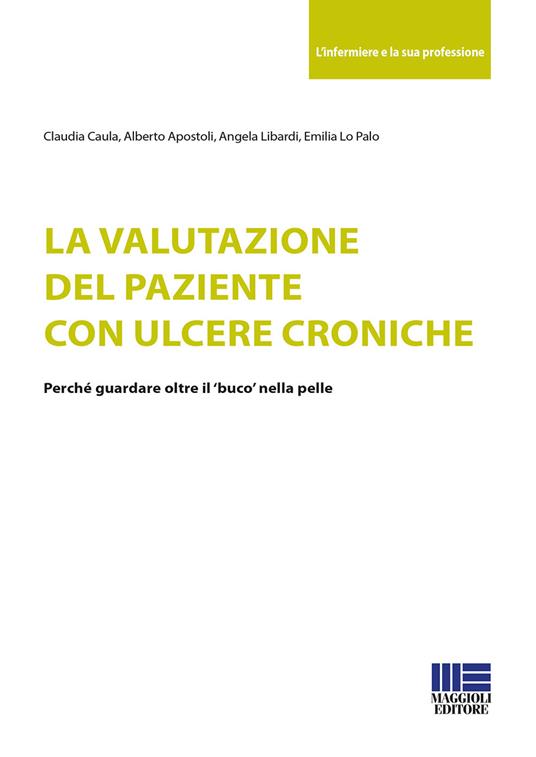 La valutazione del paziente con ulcere croniche - Claudia Caula,Alberto Apostoli,Angela Libardi - copertina