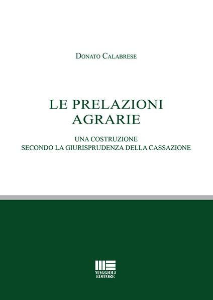 Le prelazioni agrarie. Una costruzione secondo la giurisprudenza della Cassazione - Donato Calabrese - copertina