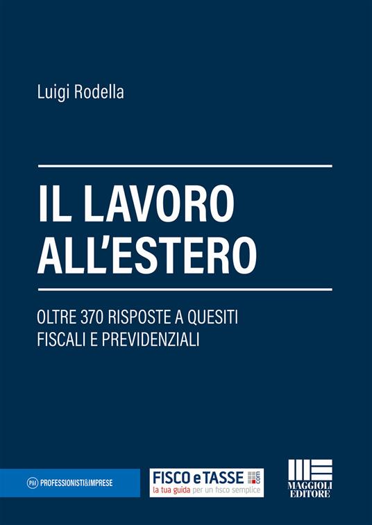 Il lavoro all'estero. Oltre 370 risposte a quesiti fiscali e previdenziali - Luigi Rodella - copertina
