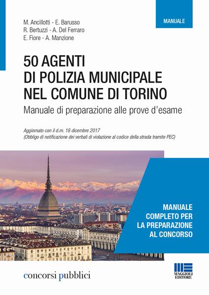 50 agenti di polizia municipale nel Comune di Torino. Manuale di preparazione alle prove d'esame - M. Ancillotti,E. Barusso,R. Bertuzzi - copertina