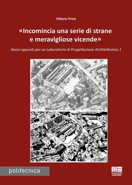 «Incomincia una serie di strane e meravigliose vicende». Nuovi appunti per un Laboratorio di progettazione architettonica 1 - Vittorio Prina - copertina
