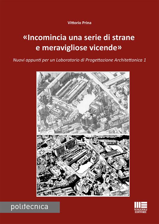 «Incomincia una serie di strane e meravigliose vicende». Nuovi appunti per un Laboratorio di progettazione architettonica 1 - Vittorio Prina - copertina