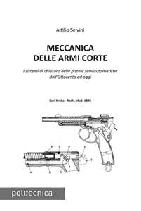Meccanica delle armi corte. I sistemi di chiusura delle pistole semiautomatiche dall'Ottocento ad oggi