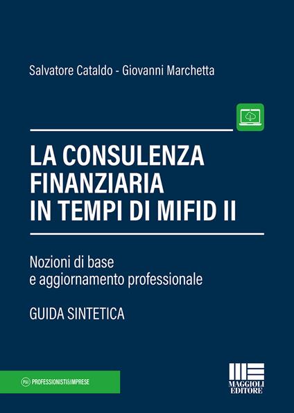 La consulenza finanziaria in tempi di Mifid II. Nozioni di base e aggiornamento professionale. Con Contenuto digitale per accesso online - Salvatore Cataldo,Giovanni Marchetta - copertina