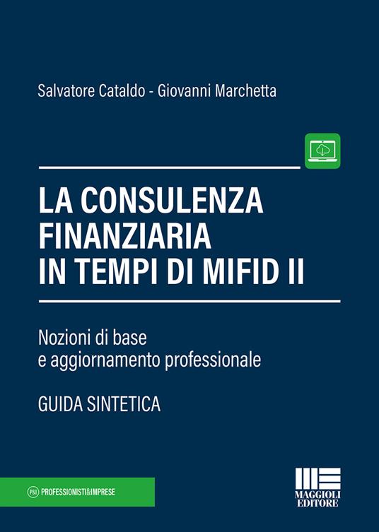 La consulenza finanziaria in tempi di Mifid II. Nozioni di base e aggiornamento professionale. Con Contenuto digitale per accesso online - Salvatore Cataldo,Giovanni Marchetta - copertina