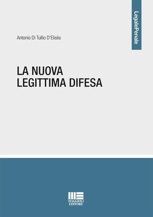 La nuova legittima difesa - Antonio Di Tullio D'Elisiis - copertina