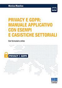 iL Privacy e GDPR: manuale applicativo con esempi e casistiche settoriali - Monica Mandico - copertina