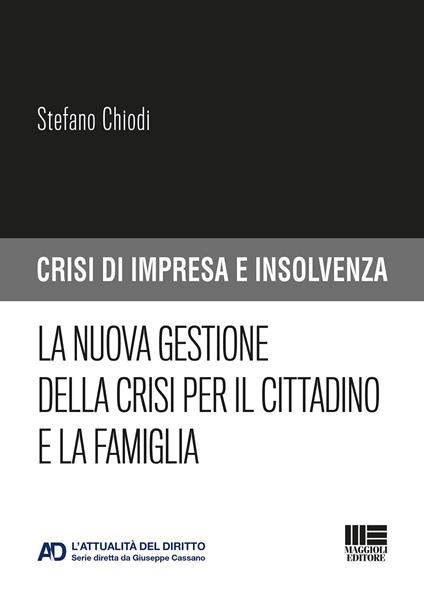 La nuova gestione della crisi per il cittadino e la famiglia - Stefano Chiodi - copertina