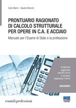 Prontuario ragionato di calcolo strutturale per opere in c.a. e acciaio. Per l'esame di Stato e la professione