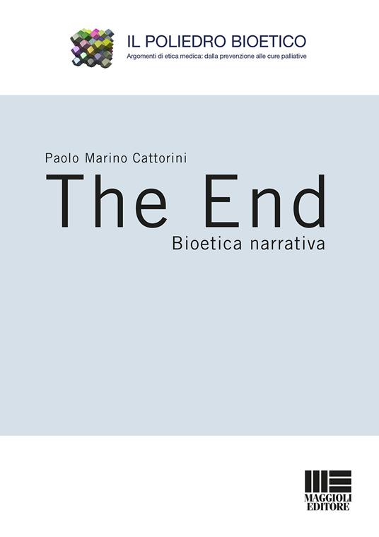 The end. Bioetica narrativa - Paolo Marino Cattorini - copertina