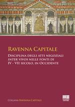 Ravenna Capitale. Disciplina degli atti negoziali Inter Vivos nelle fonti di IV - VII secolo, in Occidente