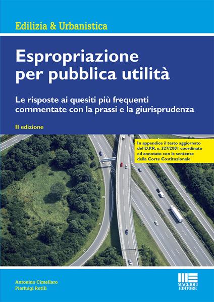 Espropriazione per pubblica utilità. Le risposte ai quesiti più frequenti commentate con la prassi e la giurisprudenza - Antonino Cimellaro,Pierluigi Rotilli - copertina