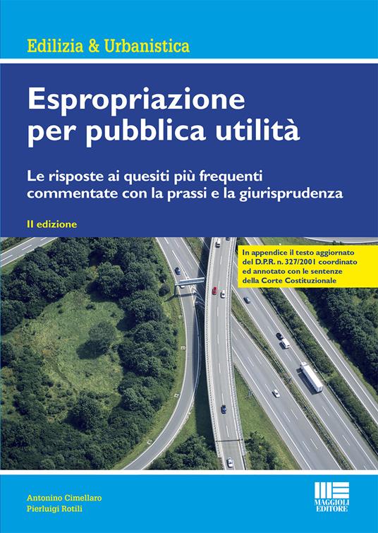 Espropriazione per pubblica utilità. Le risposte ai quesiti più frequenti commentate con la prassi e la giurisprudenza - Antonino Cimellaro,Pierluigi Rotilli - copertina