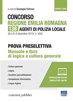 Concorso Regione Emilia Romagna. 138 agenti di polizia locale. Prova preselettiva. Manuale e quiz di logica e cultura generale. Con Contenuto digitale per accesso on line