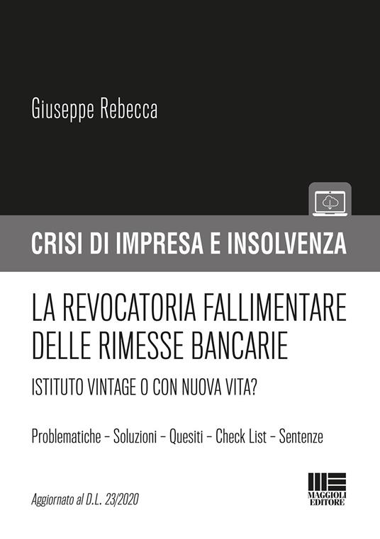 La revocatoria fallimentare delle rimesse bancarie. Istituto vintage o con nuova vita? - Giuseppe Rebecca - copertina